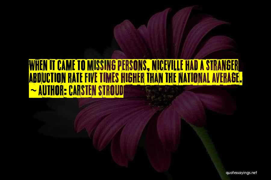 Carsten Stroud Quotes: When It Came To Missing Persons, Niceville Had A Stranger Abduction Rate Five Times Higher Than The National Average.