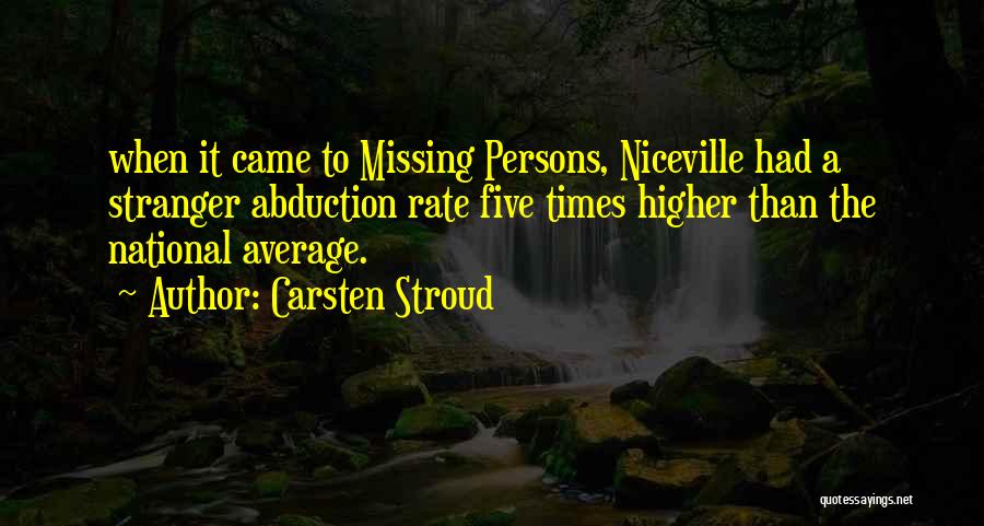 Carsten Stroud Quotes: When It Came To Missing Persons, Niceville Had A Stranger Abduction Rate Five Times Higher Than The National Average.