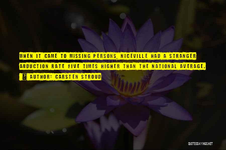 Carsten Stroud Quotes: When It Came To Missing Persons, Niceville Had A Stranger Abduction Rate Five Times Higher Than The National Average.