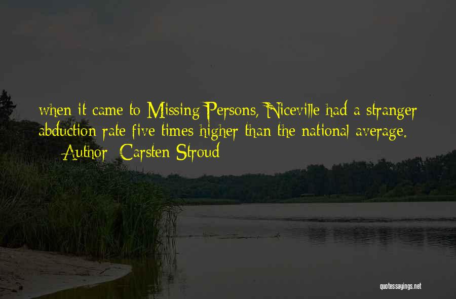 Carsten Stroud Quotes: When It Came To Missing Persons, Niceville Had A Stranger Abduction Rate Five Times Higher Than The National Average.