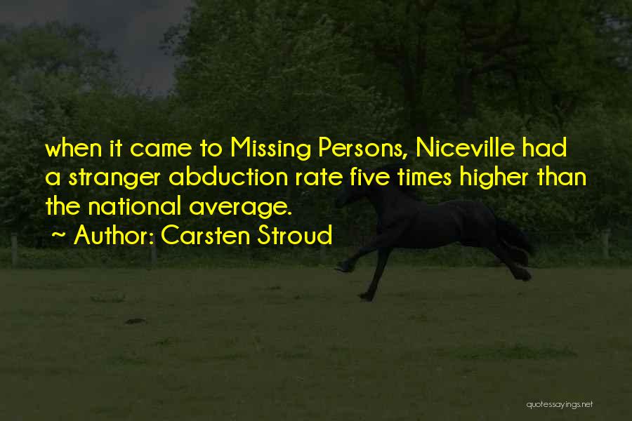 Carsten Stroud Quotes: When It Came To Missing Persons, Niceville Had A Stranger Abduction Rate Five Times Higher Than The National Average.