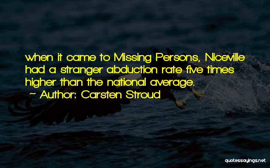 Carsten Stroud Quotes: When It Came To Missing Persons, Niceville Had A Stranger Abduction Rate Five Times Higher Than The National Average.