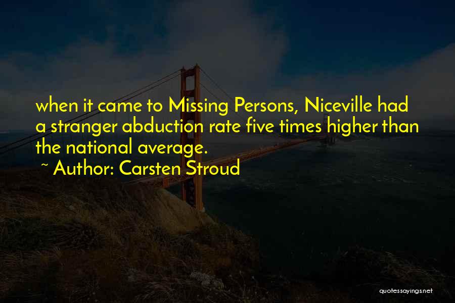 Carsten Stroud Quotes: When It Came To Missing Persons, Niceville Had A Stranger Abduction Rate Five Times Higher Than The National Average.