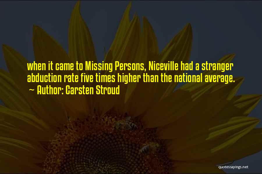 Carsten Stroud Quotes: When It Came To Missing Persons, Niceville Had A Stranger Abduction Rate Five Times Higher Than The National Average.