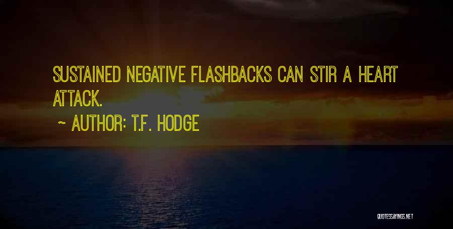 T.F. Hodge Quotes: Sustained Negative Flashbacks Can Stir A Heart Attack.