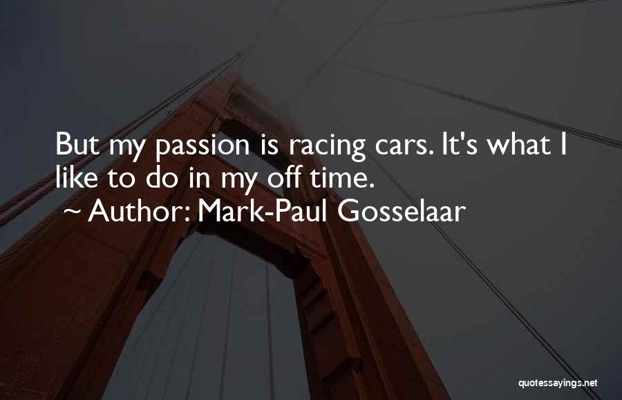 Mark-Paul Gosselaar Quotes: But My Passion Is Racing Cars. It's What I Like To Do In My Off Time.