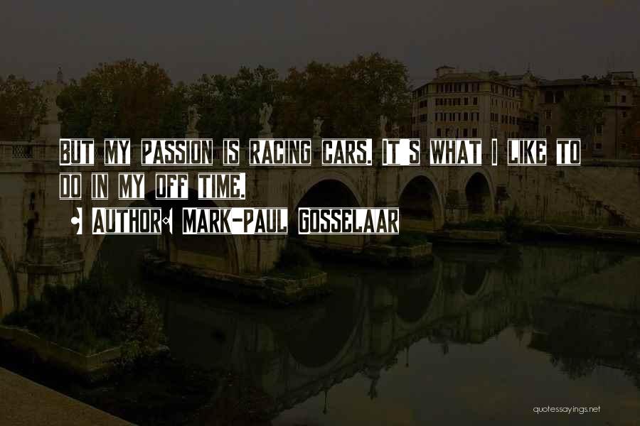 Mark-Paul Gosselaar Quotes: But My Passion Is Racing Cars. It's What I Like To Do In My Off Time.