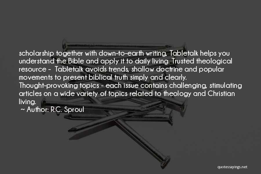R.C. Sproul Quotes: Scholarship Together With Down-to-earth Writing, Tabletalk Helps You Understand The Bible And Apply It To Daily Living. Trusted Theological Resource
