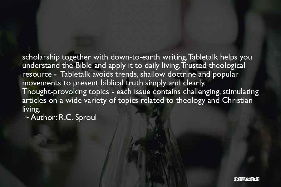 R.C. Sproul Quotes: Scholarship Together With Down-to-earth Writing, Tabletalk Helps You Understand The Bible And Apply It To Daily Living. Trusted Theological Resource