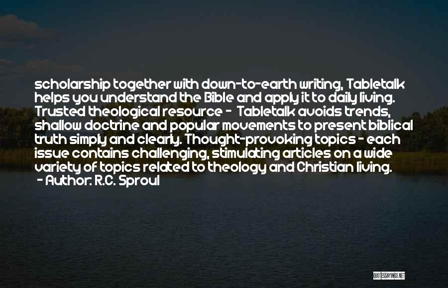 R.C. Sproul Quotes: Scholarship Together With Down-to-earth Writing, Tabletalk Helps You Understand The Bible And Apply It To Daily Living. Trusted Theological Resource