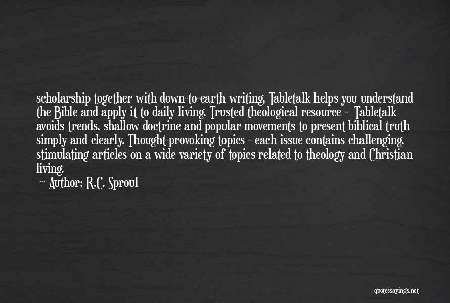 R.C. Sproul Quotes: Scholarship Together With Down-to-earth Writing, Tabletalk Helps You Understand The Bible And Apply It To Daily Living. Trusted Theological Resource