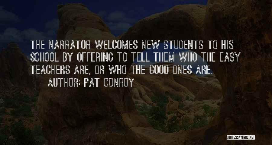 Pat Conroy Quotes: The Narrator Welcomes New Students To His School By Offering To Tell Them Who The Easy Teachers Are, Or Who