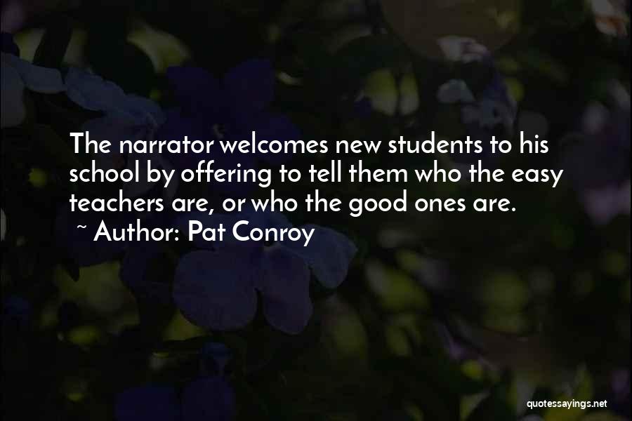 Pat Conroy Quotes: The Narrator Welcomes New Students To His School By Offering To Tell Them Who The Easy Teachers Are, Or Who