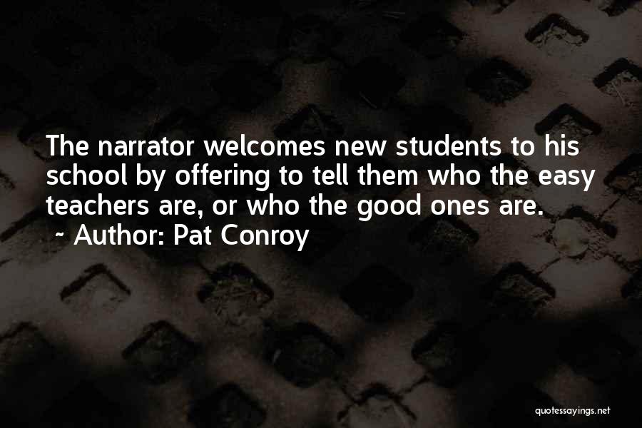 Pat Conroy Quotes: The Narrator Welcomes New Students To His School By Offering To Tell Them Who The Easy Teachers Are, Or Who