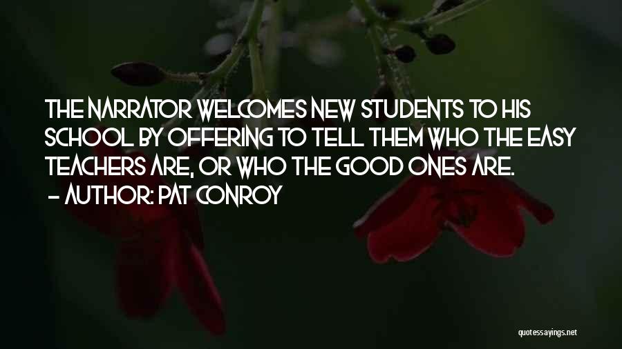 Pat Conroy Quotes: The Narrator Welcomes New Students To His School By Offering To Tell Them Who The Easy Teachers Are, Or Who