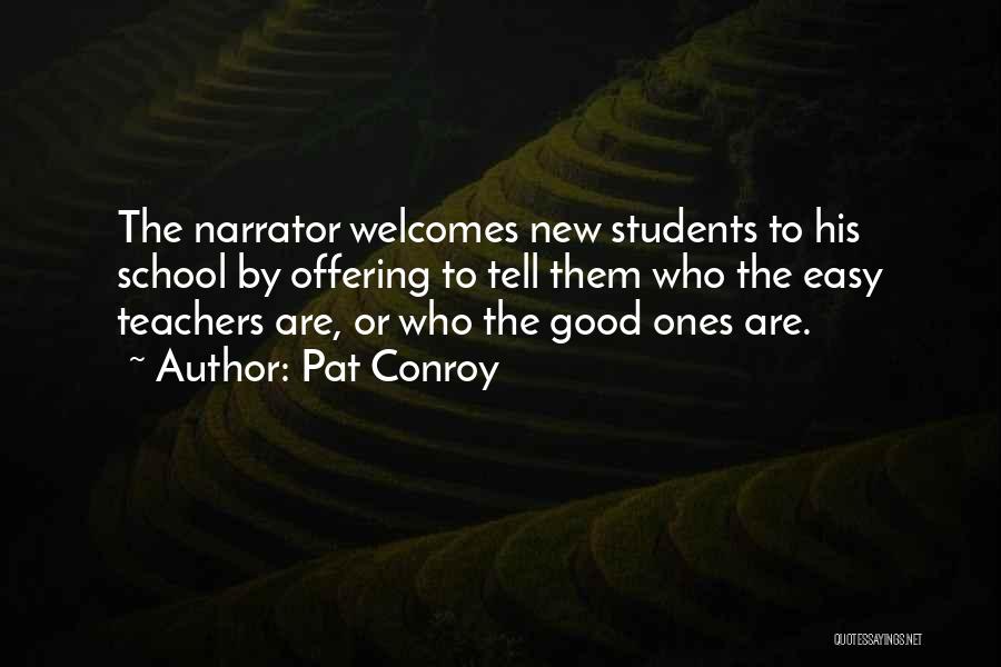 Pat Conroy Quotes: The Narrator Welcomes New Students To His School By Offering To Tell Them Who The Easy Teachers Are, Or Who