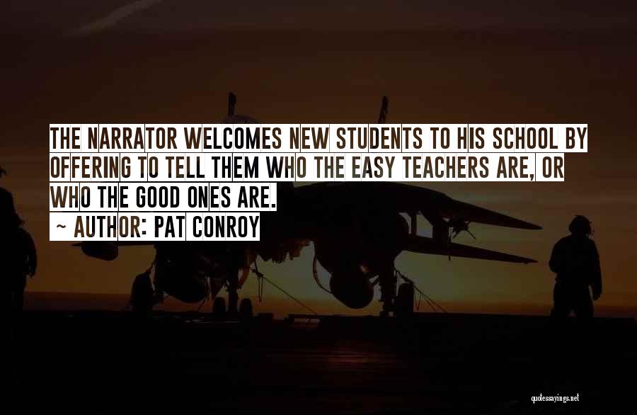 Pat Conroy Quotes: The Narrator Welcomes New Students To His School By Offering To Tell Them Who The Easy Teachers Are, Or Who