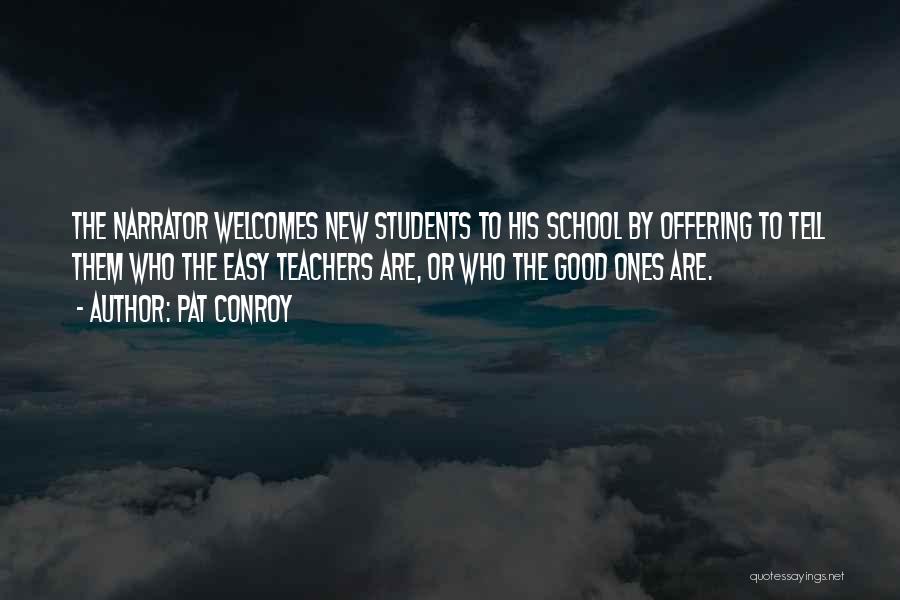 Pat Conroy Quotes: The Narrator Welcomes New Students To His School By Offering To Tell Them Who The Easy Teachers Are, Or Who