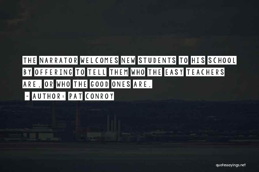 Pat Conroy Quotes: The Narrator Welcomes New Students To His School By Offering To Tell Them Who The Easy Teachers Are, Or Who