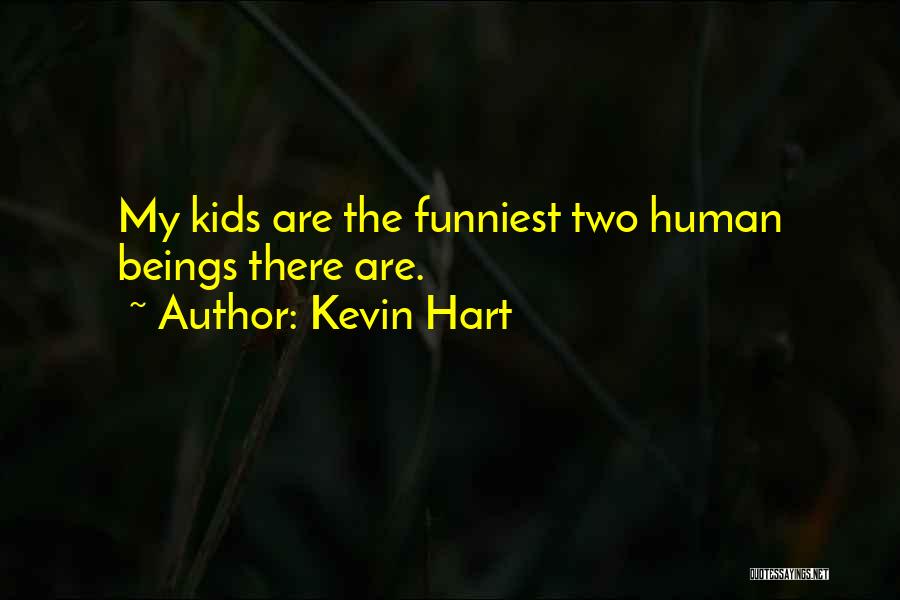 Kevin Hart Quotes: My Kids Are The Funniest Two Human Beings There Are.