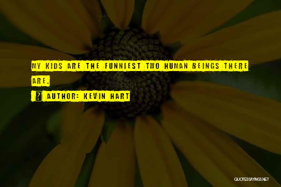 Kevin Hart Quotes: My Kids Are The Funniest Two Human Beings There Are.