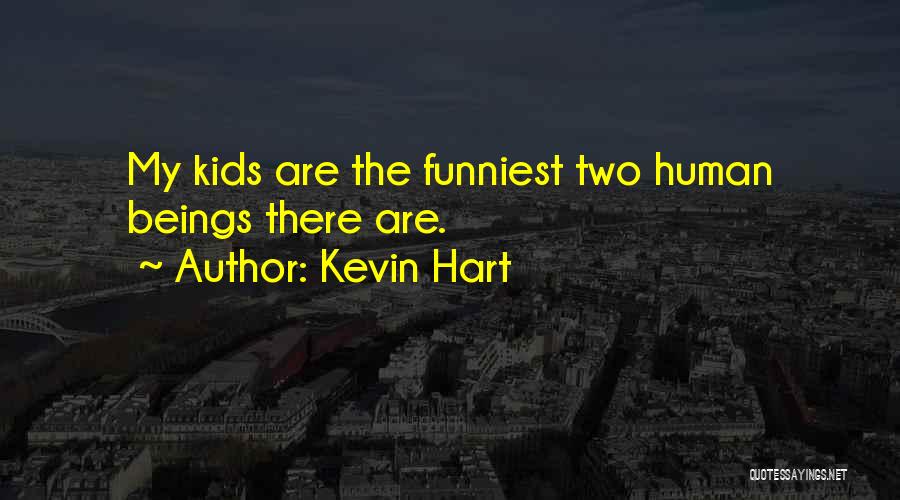 Kevin Hart Quotes: My Kids Are The Funniest Two Human Beings There Are.