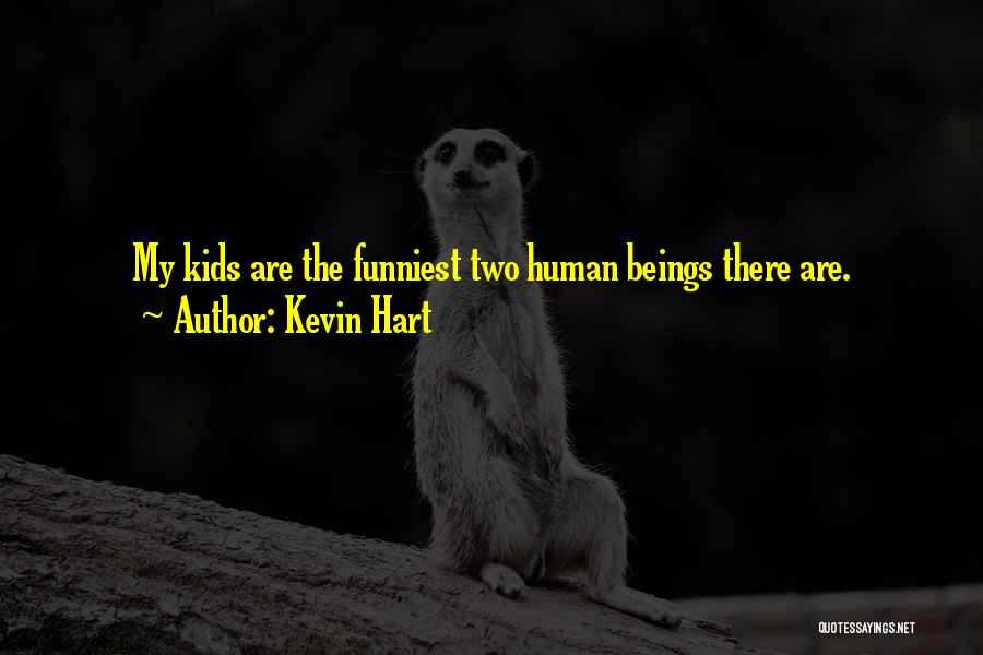 Kevin Hart Quotes: My Kids Are The Funniest Two Human Beings There Are.