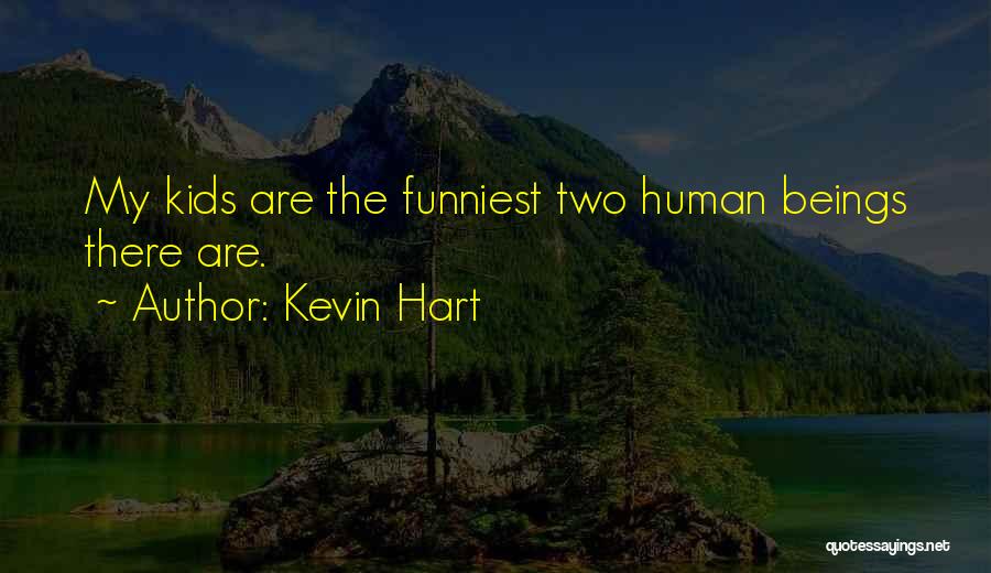 Kevin Hart Quotes: My Kids Are The Funniest Two Human Beings There Are.