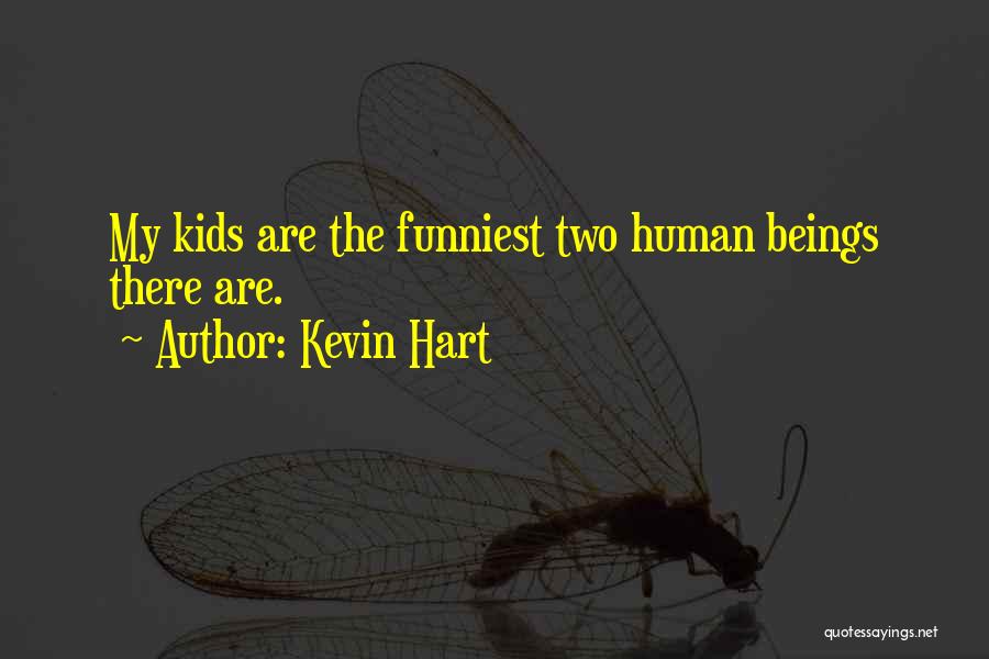 Kevin Hart Quotes: My Kids Are The Funniest Two Human Beings There Are.