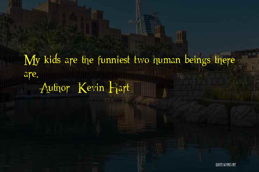Kevin Hart Quotes: My Kids Are The Funniest Two Human Beings There Are.