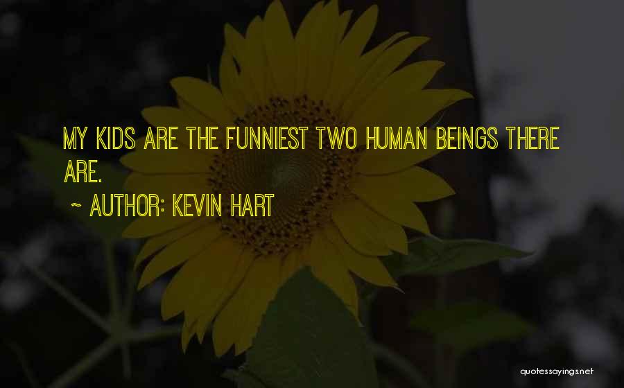Kevin Hart Quotes: My Kids Are The Funniest Two Human Beings There Are.