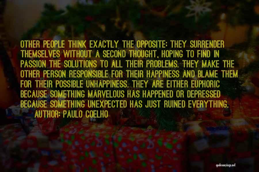 Paulo Coelho Quotes: Other People Think Exactly The Opposite: They Surrender Themselves Without A Second Thought, Hoping To Find In Passion The Solutions