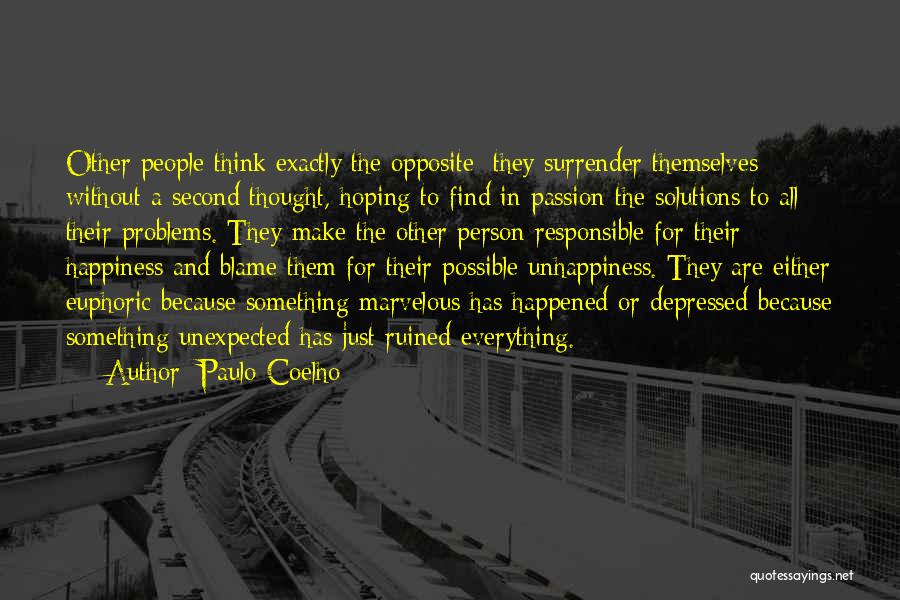 Paulo Coelho Quotes: Other People Think Exactly The Opposite: They Surrender Themselves Without A Second Thought, Hoping To Find In Passion The Solutions