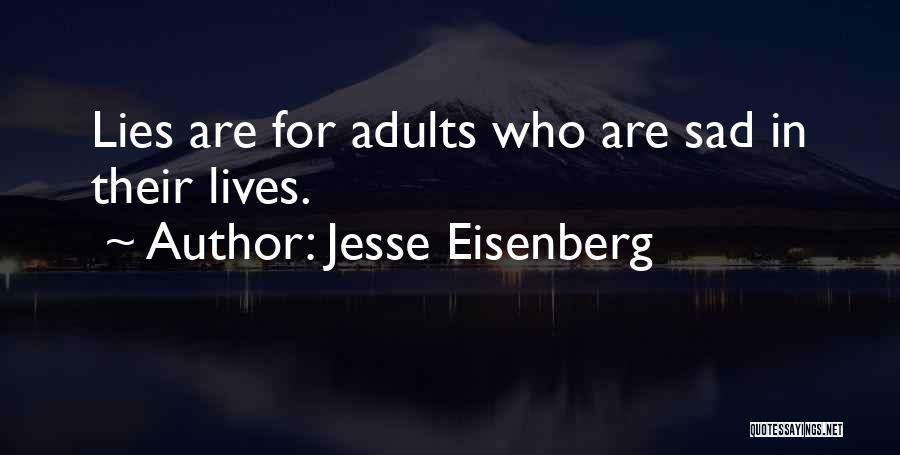 Jesse Eisenberg Quotes: Lies Are For Adults Who Are Sad In Their Lives.