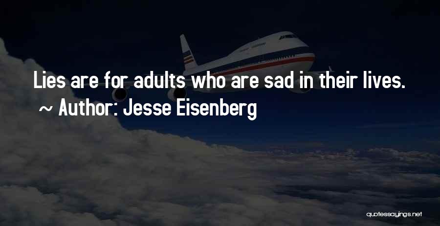 Jesse Eisenberg Quotes: Lies Are For Adults Who Are Sad In Their Lives.