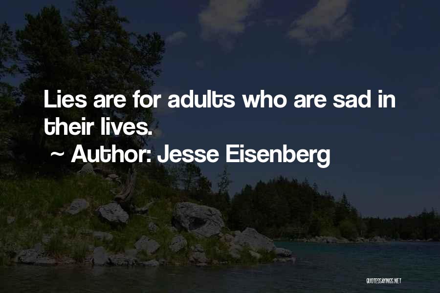 Jesse Eisenberg Quotes: Lies Are For Adults Who Are Sad In Their Lives.