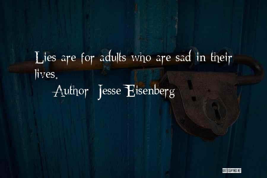 Jesse Eisenberg Quotes: Lies Are For Adults Who Are Sad In Their Lives.