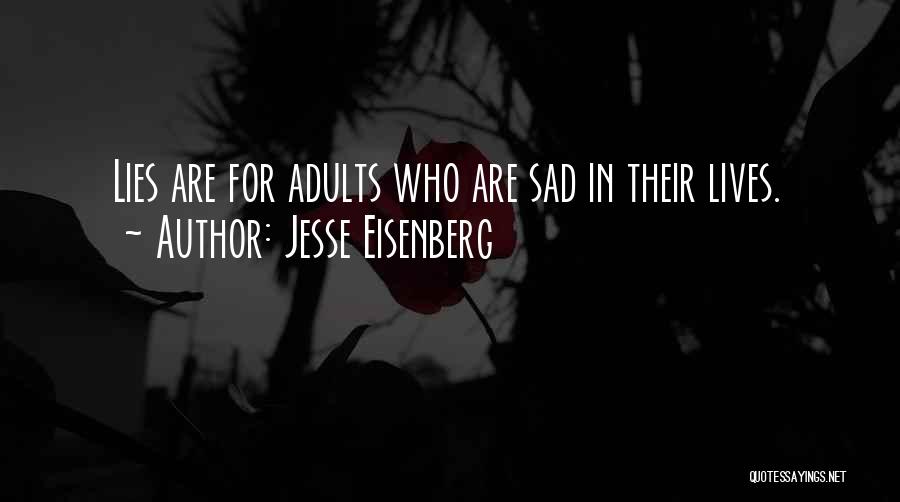 Jesse Eisenberg Quotes: Lies Are For Adults Who Are Sad In Their Lives.