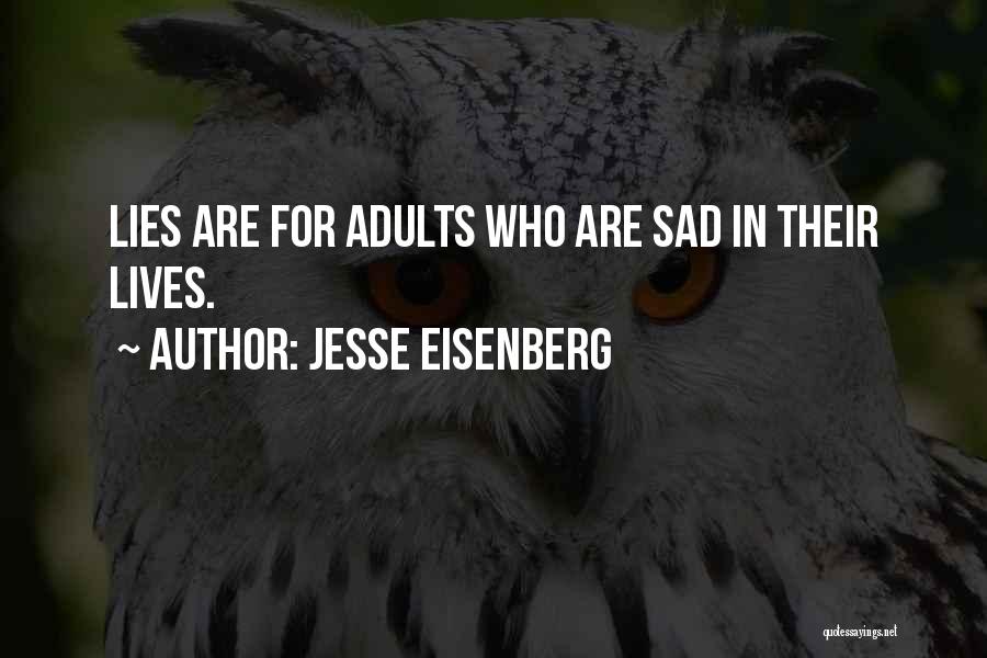 Jesse Eisenberg Quotes: Lies Are For Adults Who Are Sad In Their Lives.