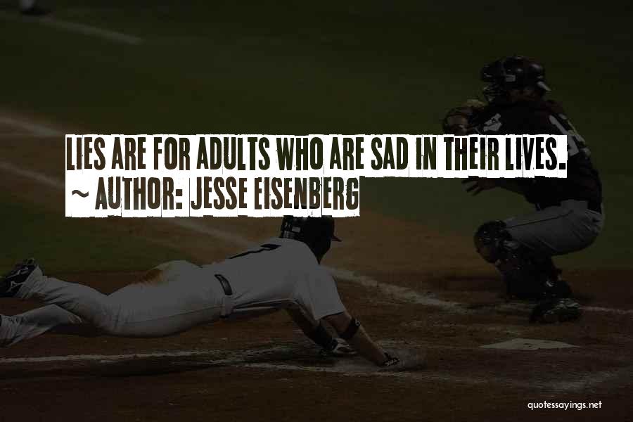 Jesse Eisenberg Quotes: Lies Are For Adults Who Are Sad In Their Lives.