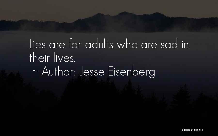 Jesse Eisenberg Quotes: Lies Are For Adults Who Are Sad In Their Lives.