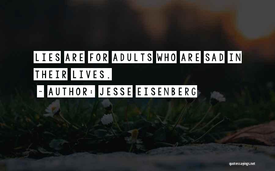 Jesse Eisenberg Quotes: Lies Are For Adults Who Are Sad In Their Lives.