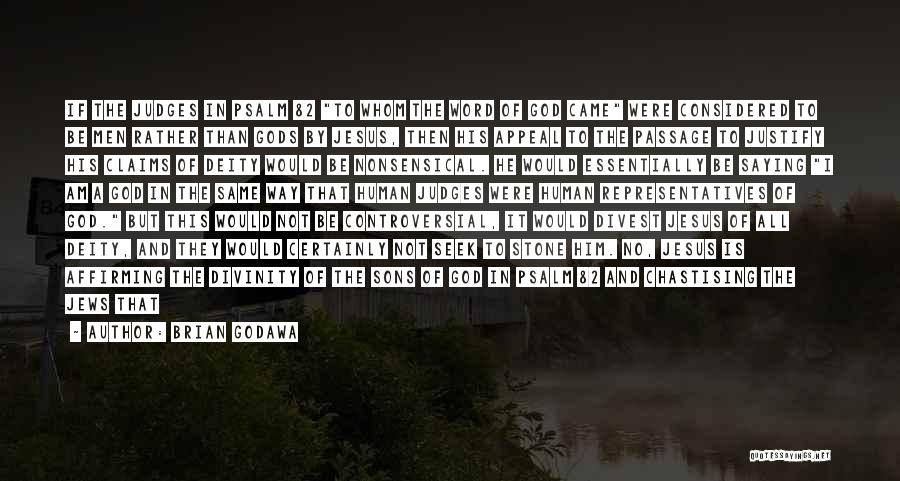 Brian Godawa Quotes: If The Judges In Psalm 82 To Whom The Word Of God Came Were Considered To Be Men Rather Than