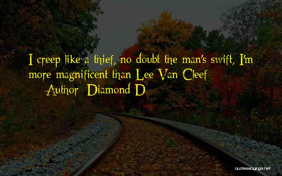 Diamond D Quotes: I Creep Like A Thief, No Doubt The Man's Swift, I'm More Magnificent Than Lee Van Cleef