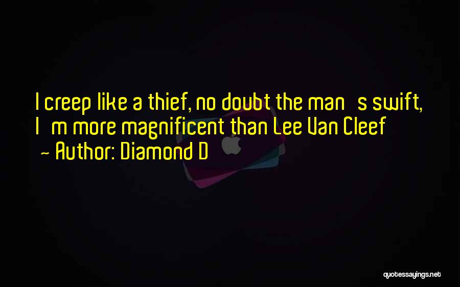 Diamond D Quotes: I Creep Like A Thief, No Doubt The Man's Swift, I'm More Magnificent Than Lee Van Cleef