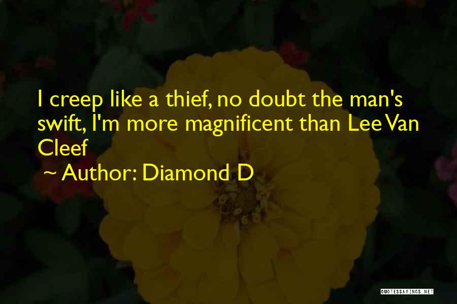 Diamond D Quotes: I Creep Like A Thief, No Doubt The Man's Swift, I'm More Magnificent Than Lee Van Cleef