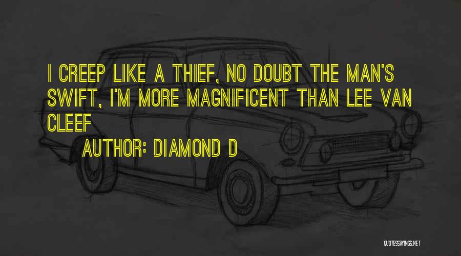 Diamond D Quotes: I Creep Like A Thief, No Doubt The Man's Swift, I'm More Magnificent Than Lee Van Cleef