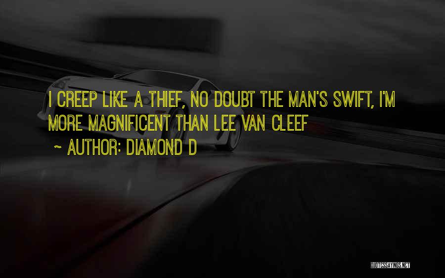 Diamond D Quotes: I Creep Like A Thief, No Doubt The Man's Swift, I'm More Magnificent Than Lee Van Cleef