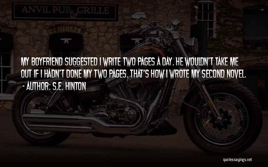 S.E. Hinton Quotes: My Boyfriend Suggested I Write Two Pages A Day. He Wouldn't Take Me Out If I Hadn't Done My Two