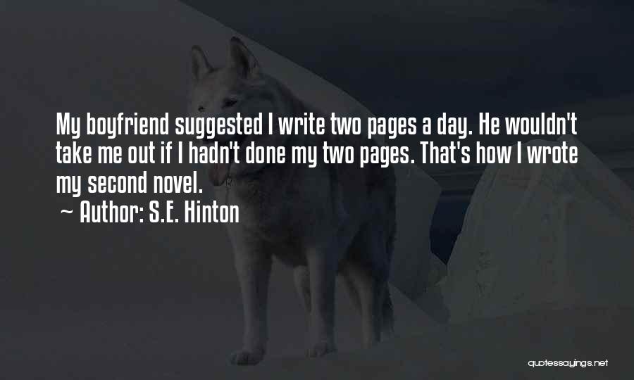 S.E. Hinton Quotes: My Boyfriend Suggested I Write Two Pages A Day. He Wouldn't Take Me Out If I Hadn't Done My Two